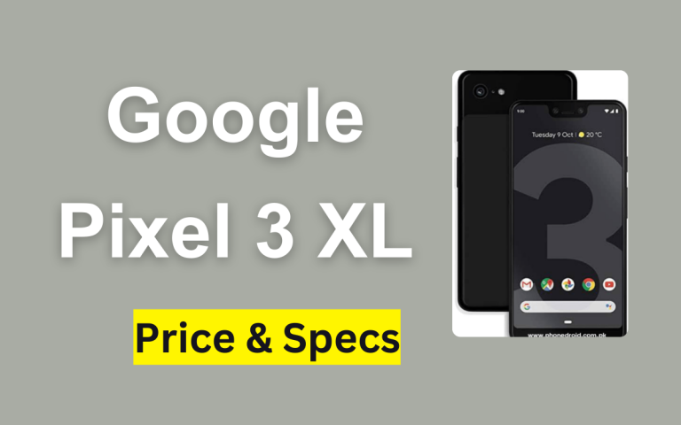 Google Pixel 3 XL Price in Pakistan & Specification 2024