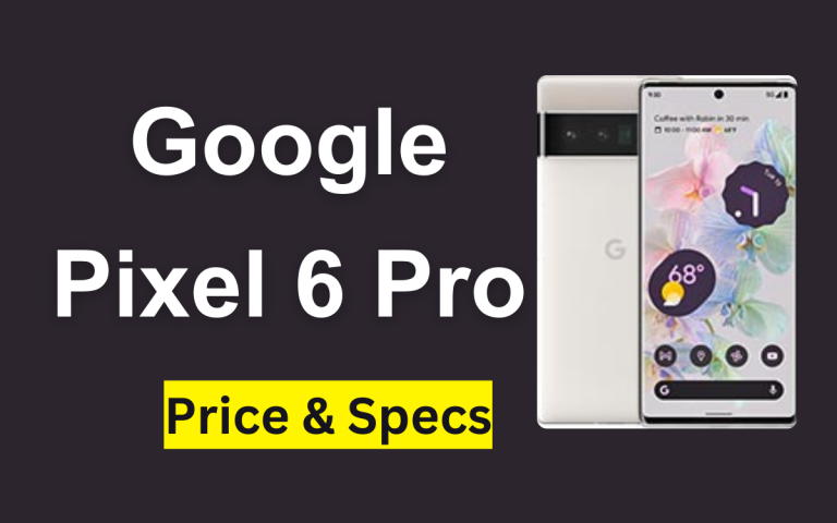 Google Pixel 6 Pro Price in Pakistan & Specification 2024
