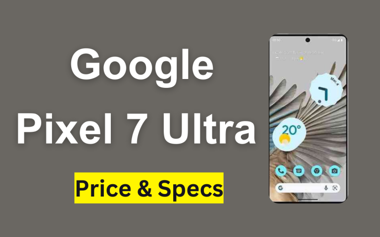 Google Pixel 7 Ultra Price in Pakistan & Specification 2024