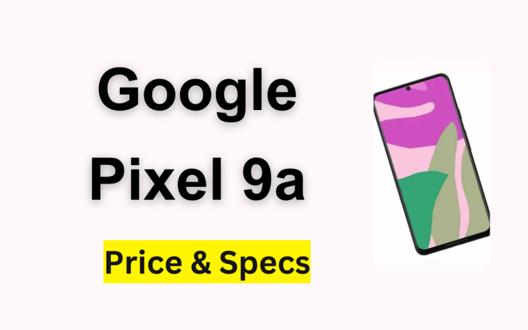 Google Pixel 9a Price in Pakistan & Specification 2024